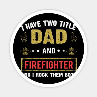 I Have Two Title Dad And Firefighter Magnet